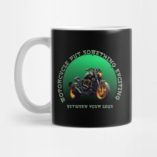 Motorcycle Put Something Exciting Between Your Legs Mug